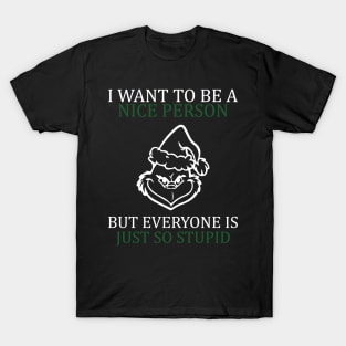 i want to be a nice person but everyone is so stupid T-Shirt